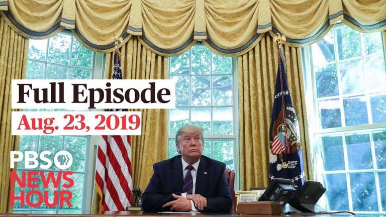 PBS NewsHour full episode August 23, 2019