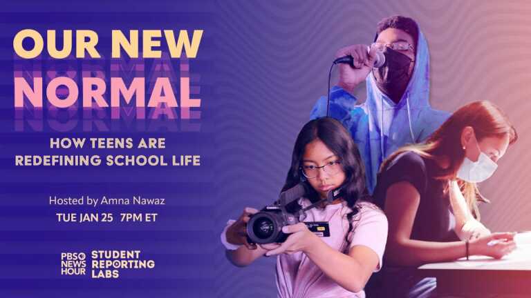 Our New Normal: How Teens Are Redefining School Life – a PBS NewsHour Student Reporting Labs Special