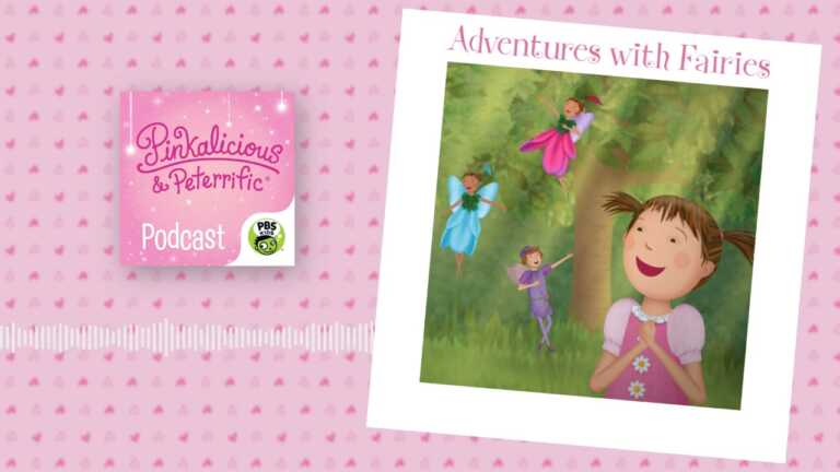 Pinkalicious and Peterrific Podcast, Ep. 201 – Adventures with Fairies